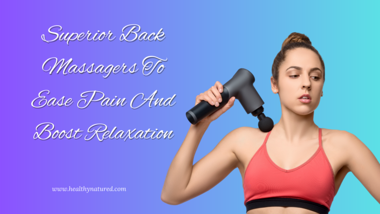 superior back massagers to ease pain and boost relaxation